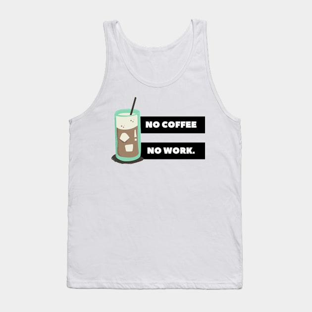 no coffee no work. Tank Top by Tees by broke